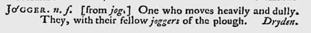jogger, 'one who moves heavily and dully; one who plods'